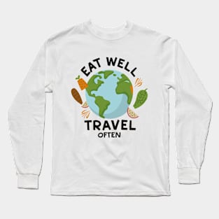 Eat Well, Travel Often. Long Sleeve T-Shirt